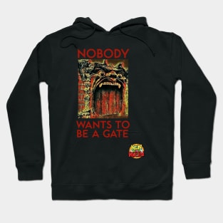 Nobody Wants to Be a Gate Hoodie